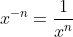 x^{-n} = \frac1{x^n}